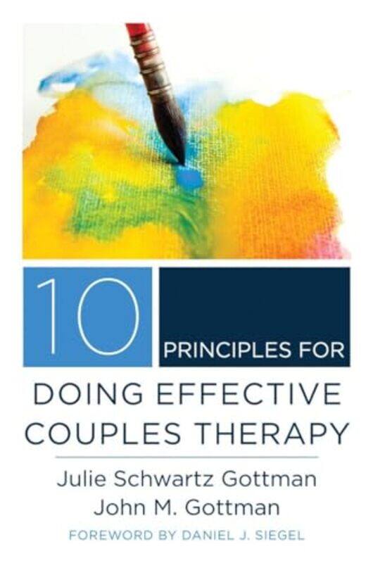 

10 Principles for Doing Effective Couples Therapy by Julie Schwartz GottmanJohn M, PhD Gottman-Hardcover