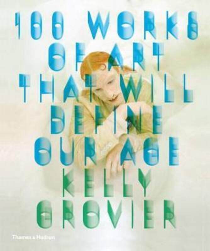 

100 Works of Art That Will Define Our Age.Hardcover,By :Kelly Grovier