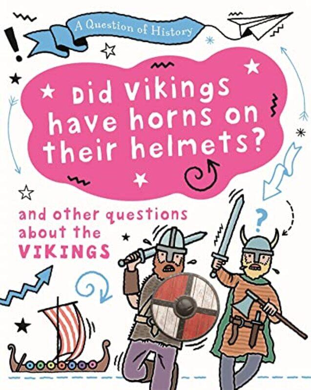 

A Question of History Did Vikings wear horns on their helmets And other questions about the Vikings by Tim Cooke-Paperback