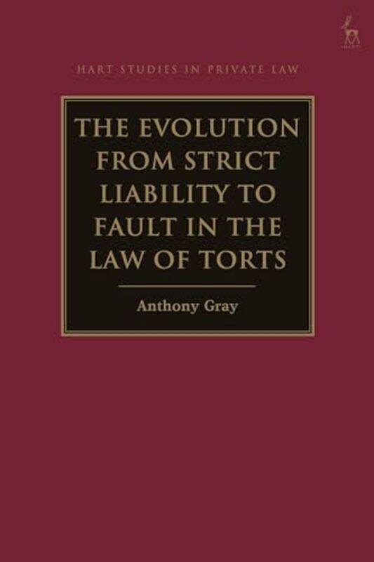 

The Evolution from Strict Liability to Fault in the Law of Torts by Professor Anthony Bond University, Australia Gray-Paperback