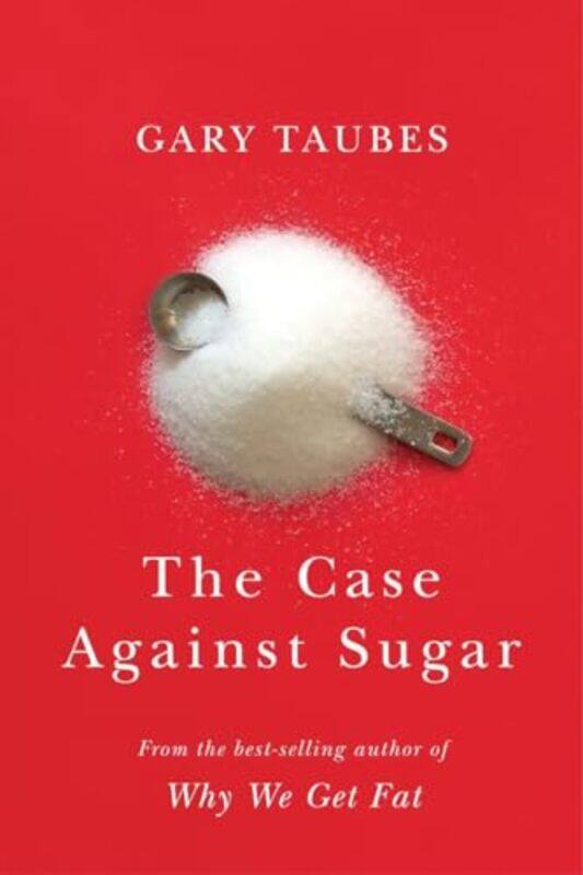 

The Case Against Sugar by Taubes, Gary - Hardcover