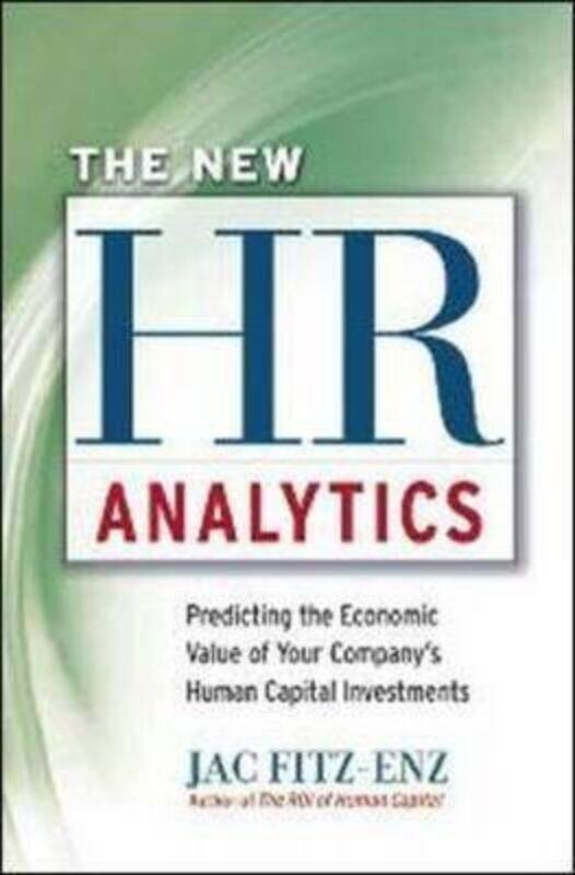 

The New HR Analytics: Predicting the Economic Value of Your Company's Human Capital Investments.Hardcover,By :Dr. Jac Fitz-enz