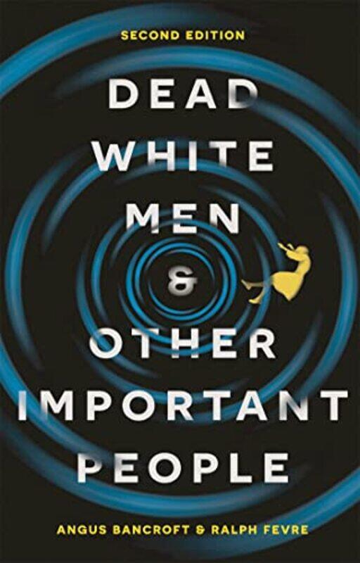 

Dead White Men And Other Important People by Angus BancroftProf Ralph (Professor, Cardiff School of Social Sciences) Fevre-Paperback