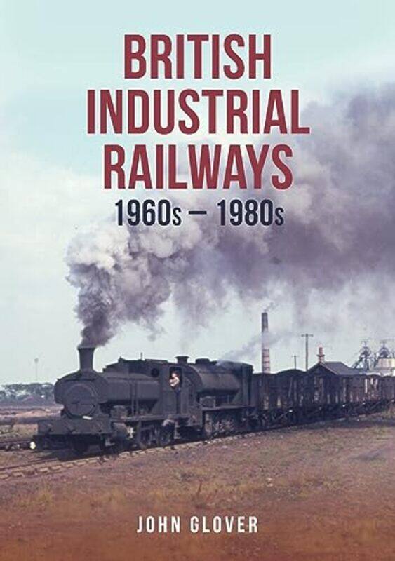 

British Industrial Railways by John Glover-Paperback
