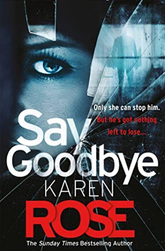 

Say Goodbye The Sacramento Series Book 3 by Karen Rose-Paperback