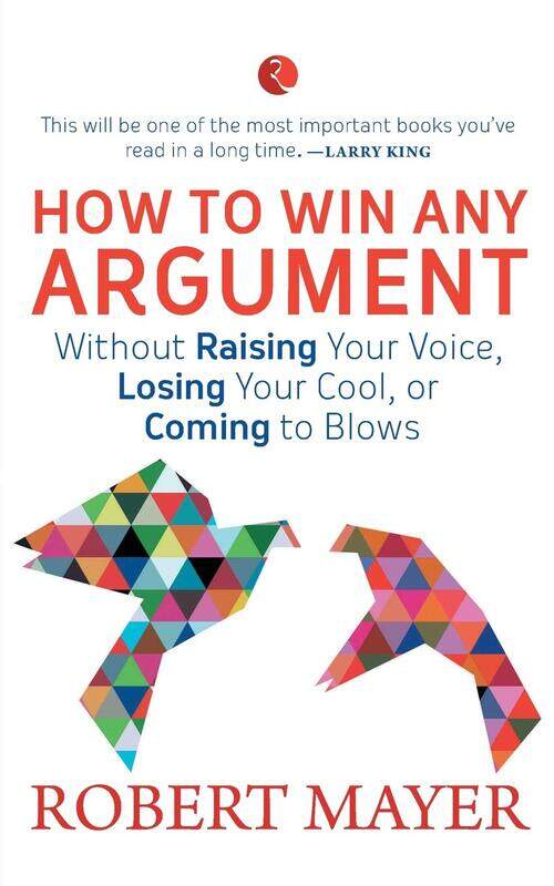 

How to Win Any Argument, Paperback Book, By: Robert Mayer