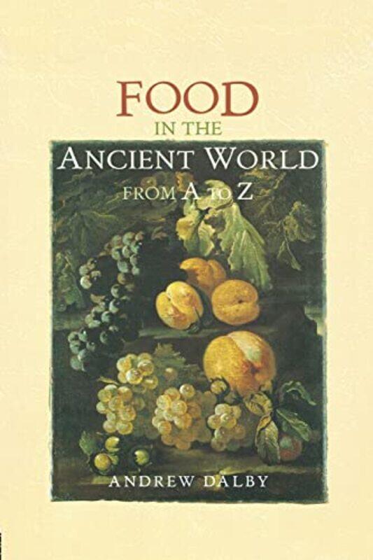 

Food in the Ancient World from A to Z by Andrew Dalby-Paperback