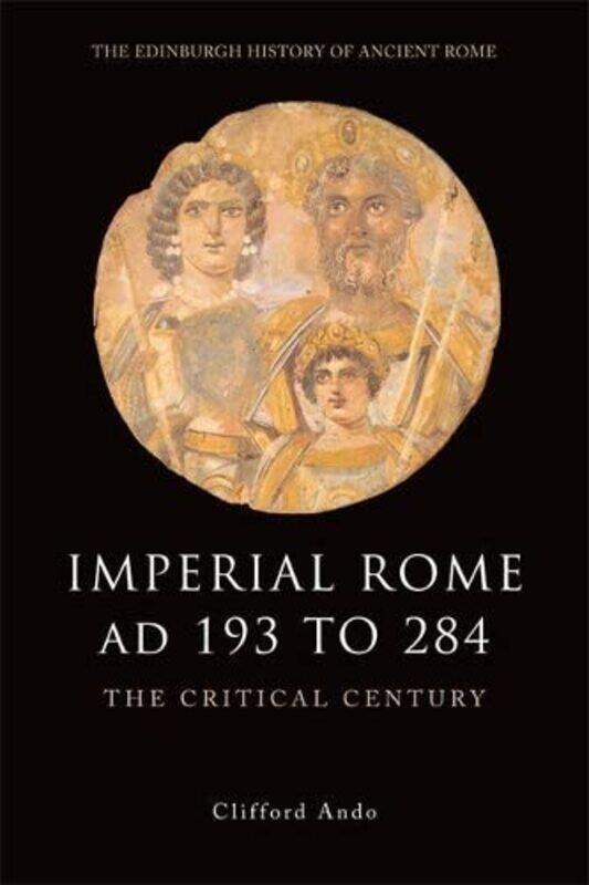 

Imperial Rome AD 193 to 284 by Clifford Ando-Paperback