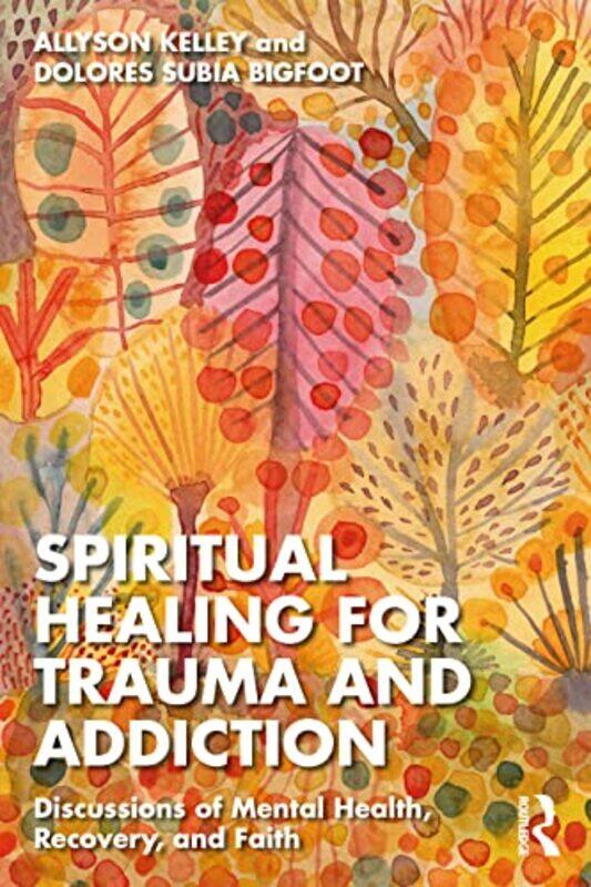 

Spiritual Healing for Trauma and Addiction by Allyson KelleyDolores Subia BigFoot-Paperback