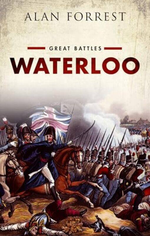 

Waterloo by Alan Emeritus Professor of Modern History, Emeritus Professor of Modern History, University of York Forrest-Paperback