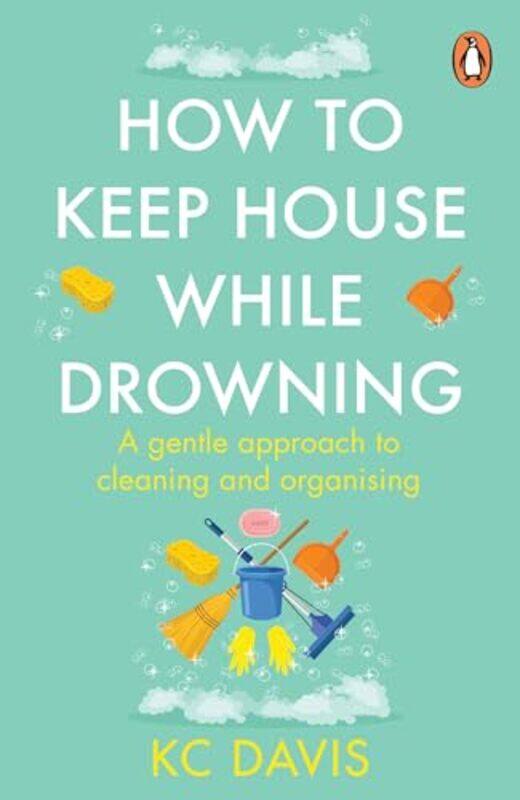 

How To Keep House While Drowning A Gentle Approach To Cleaning And Organising By Davis, Kc -Paperback