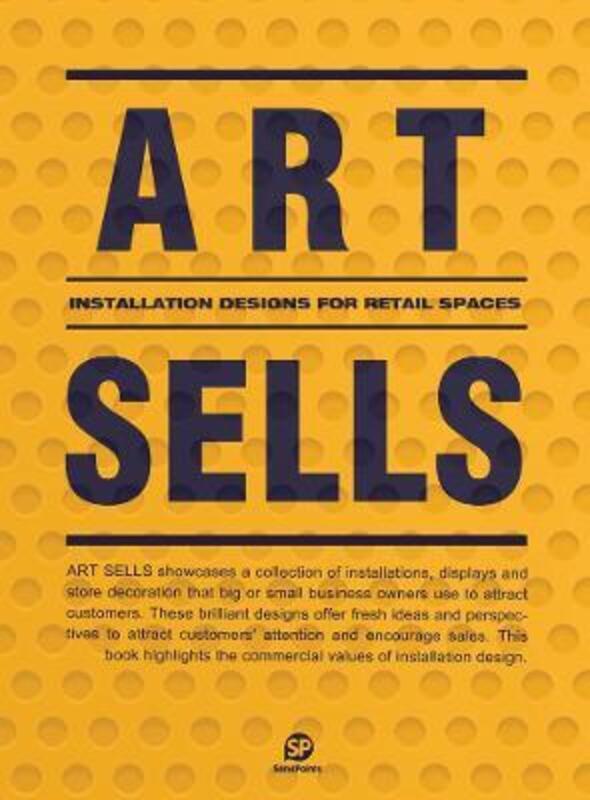 Art Sells: Installation Designs for Retail Spaces.Hardcover,By :SendPoints