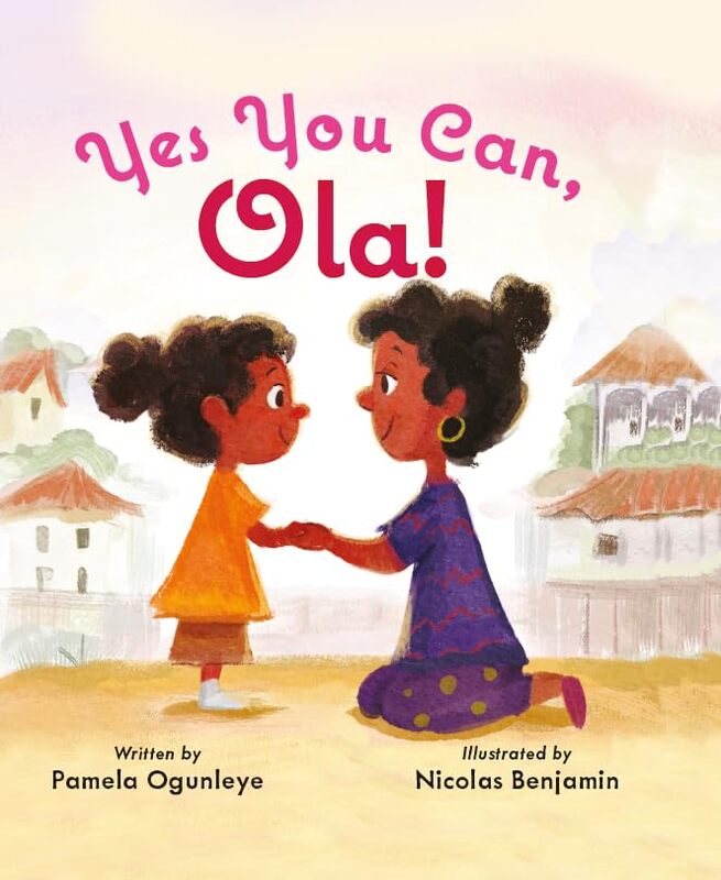 Yes You Can, Ola By Ogunleye, Pamela - Benjamin, Nicolas - Boultwood, Ellie - Roberts, Laura - Hardcover