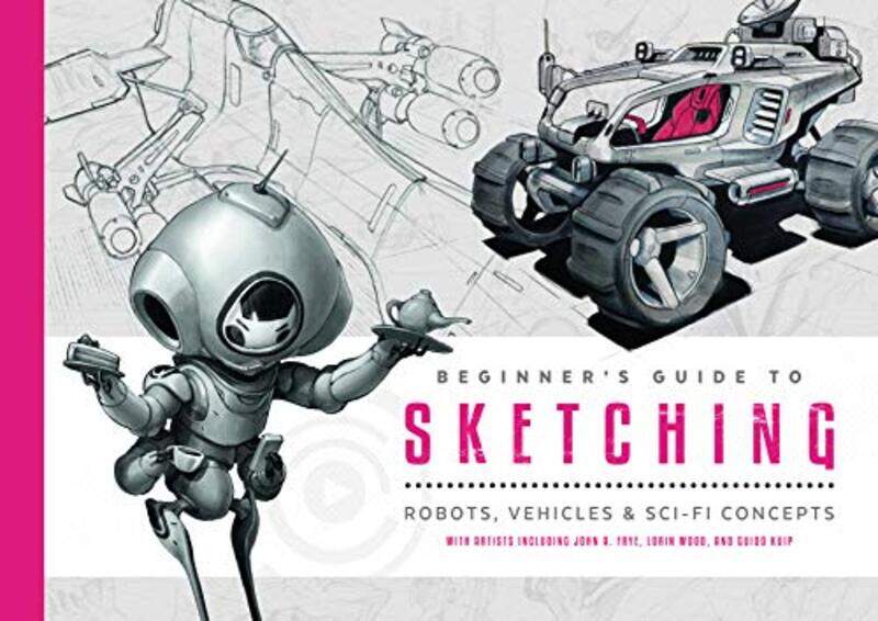 

Beginners Guide to Sketching: Robots, Vehicles & Sci-fi Concepts,Paperback by 3dtotal Publishing