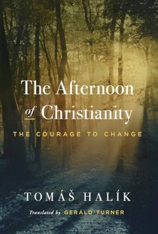 

The Afternoon Of Christianity The Courage To Change By Halik, Tomas - Turner, Gerald - Hardcover