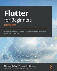 Flutter for Beginners: An introductory guide to building cross-platform mobile applications with Flutter 2.5 and Dart, Paperback Book, By: Thomas Bailey