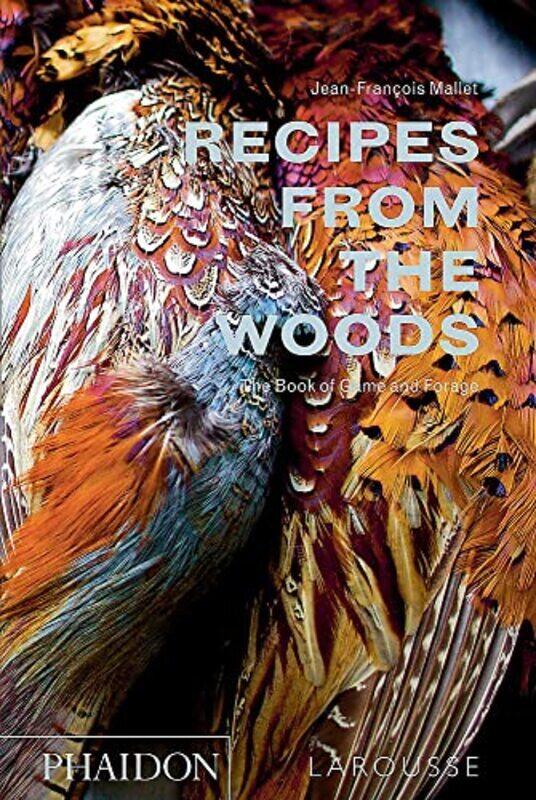 

Recipes From The Woods The Book Of Game And Forage by Jean-Fran ois Mallet Hardcover
