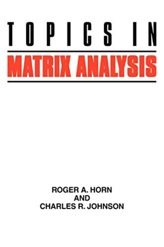 

Topics in Matrix Analysis by Roger A The Johns Hopkins University HornCharles R Clemson University, South Carolina Johnson-Paperback