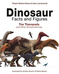 Dinosaur Facts and Figures: The Theropods and Other Dinosauriformes Hardcover by Molina-Perez, Ruben - Larramendi, Asier - Connolly, David - Ramirez Cruz, Gonzalo Angel - Mazzei, Sa