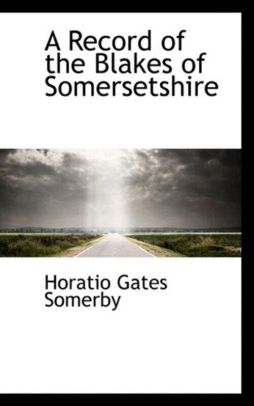 

A Record of the Blakes of Somersetshire by Horatio Gates Somerby-Paperback