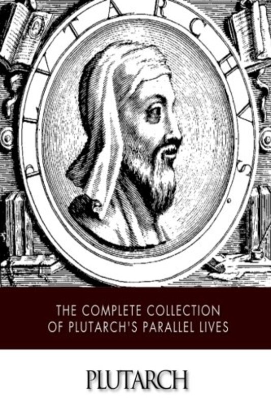 The Complete Collection of Plutarchs Parallel Lives , Paperback by Dryden, John - Plutarch
