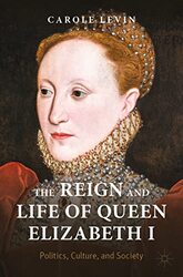 The Reign and Life of Queen Elizabeth I by Carole Levin-Paperback