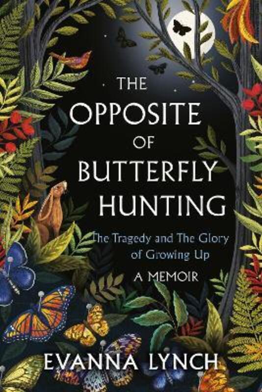The Opposite of Butterfly Hunting: The Tragedy and The Glory of Growing Up; A Memoir.paperback,By :Lynch, Evanna