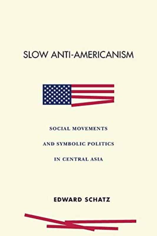 

Slow AntiAmericanism by Edward Schatz-Paperback