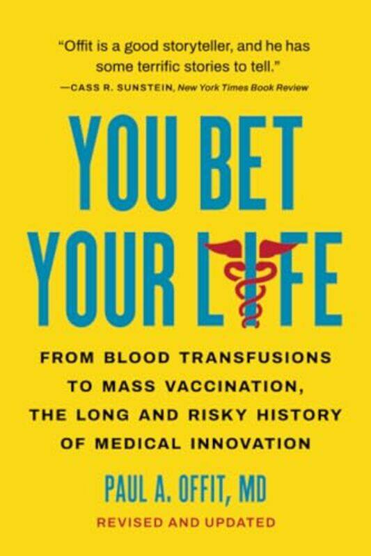 

You Bet Your Life From Blood Transfusions To Mass Vaccination The Long And Risky History Of Medica By Offit, Paul A, Md -Paperback