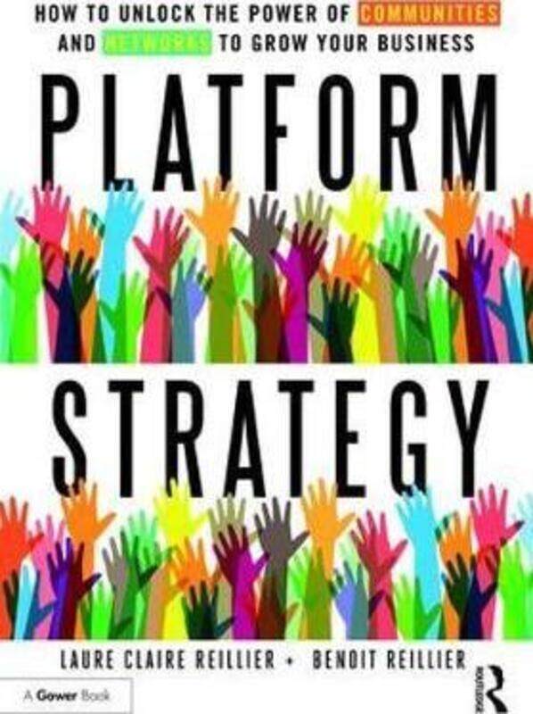 

Platform Strategy: How to Unlock the Power of Communities and Networks to Grow Your Business.Hardcover,By :Reillier, Laure Claire - Reillier, Benoit