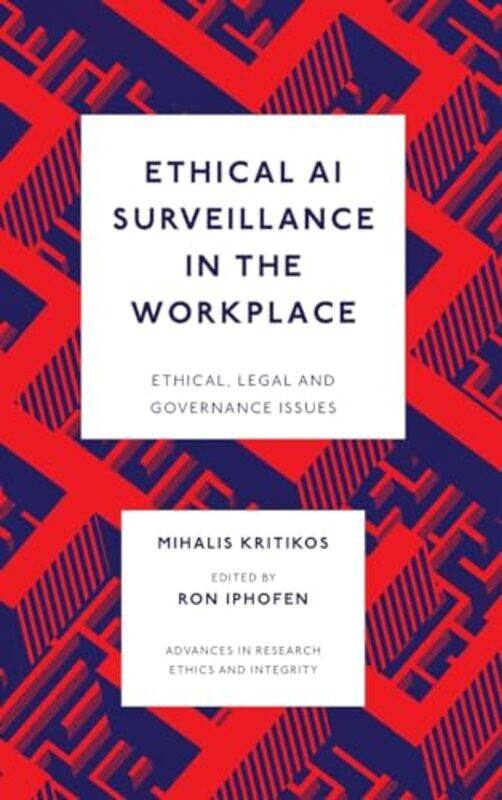 

Ethical AI Surveillance in the Workplace by Mihalis Vrije Universiteit Brussel VUB, Belgium KritikosRon Independent Consultant, UK Iphofen-Hardcover