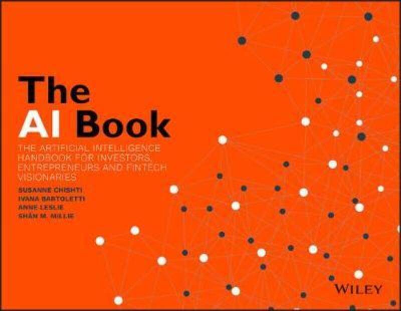 

The AI Book: The Artificial Intelligence Handbook for Investors, Entrepreneurs and FinTech Visionari.paperback,By :Chishti, Susanne - Bartoletti, Ivan
