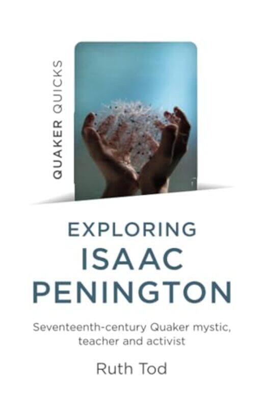 

Exploring Isaac Penington SeventeenthCentury Quaker mystic teacher and activist by Ruth Tod-Paperback