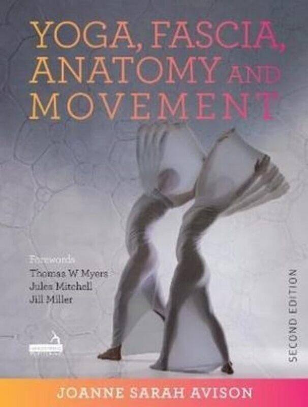 

Yoga, Fascia, Anatomy and Movement, Second edition , Paperback by Avison, Joanne