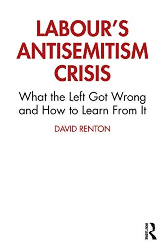 

Labours Antisemitism Crisis by David (Independent Scholar, UK) Renton-Paperback