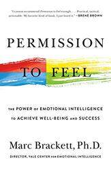 Permission To Feel The Power Of Emotional Intelligence To Achieve Wellbeing And Success By Brackett, Marc Paperback