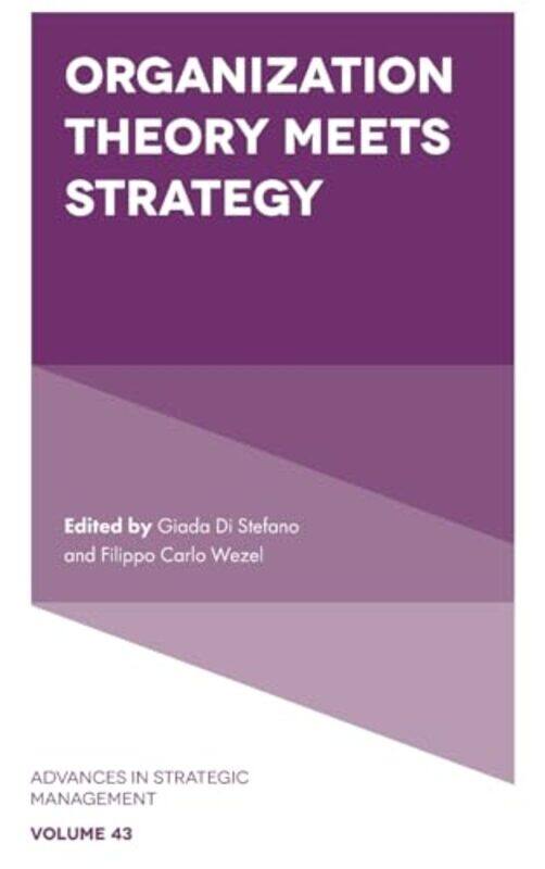 

Organization Theory Meets Strategy by Giada Di Bocconi University, Italy StefanoFilippo Carlo USI Universita della Svizzera italiana, Switzerland Weze