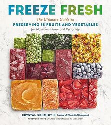 Freeze Fresh: The Ultimate Guide to Preserving 55 Fruits and Vegetables for Maximum Flavor and Versa , Paperback by Schmidt, Crystal