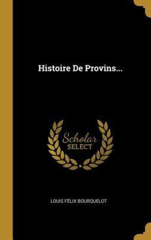 

Histoire De Provins...,Hardcover,ByBourquelot, Louis Felix