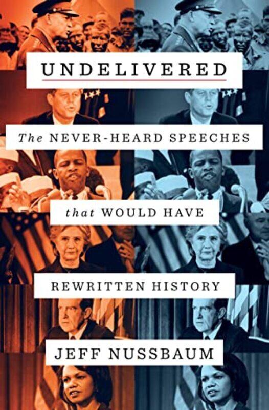 

Undelivered: The Never-Heard Speeches That Would Have Rewritten History , Hardcover by Nussbaum, Jeff