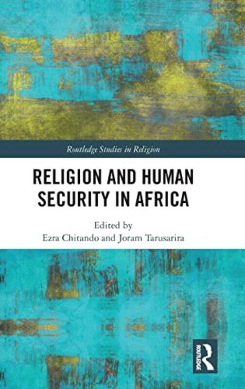 

Religion and Human Security in Africa by Ezra University of Zimbabwe ChitandoJoram University of Groningen, The Netherlands Tarusarira-Hardcover