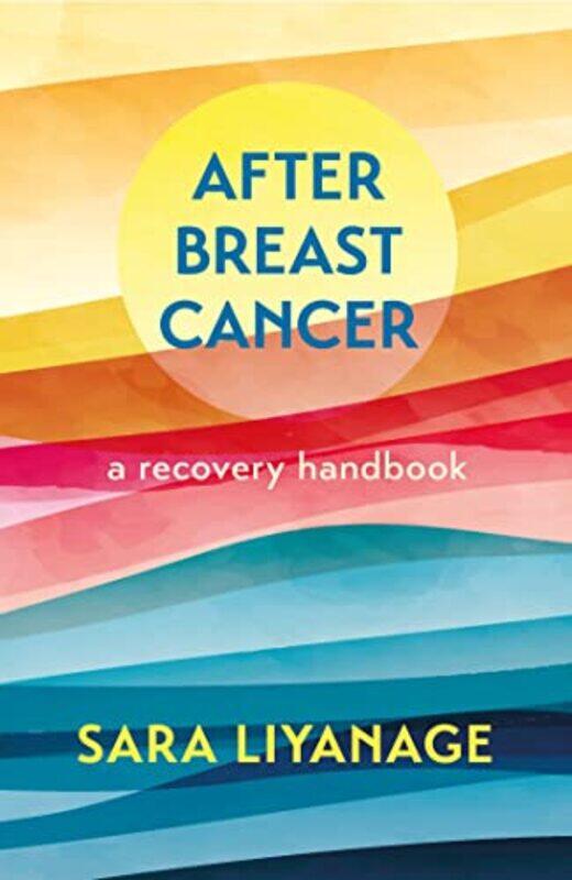 After Breast Cancer A Recovery Handbook by Sara Liyanage-Paperback