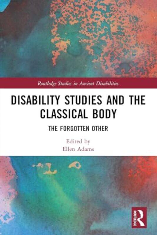 

Disability Studies and the Classical Body by Ellen Adams-Paperback