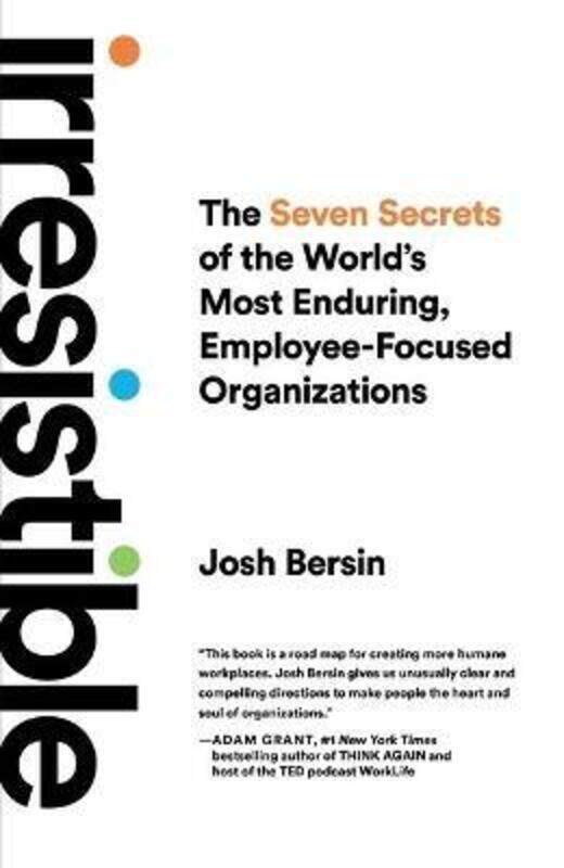 

Irresistible: The Seven Secrets of the World's Most Enduring, Employee-Focused Organizations,Hardcover, By:Bersin, Josh