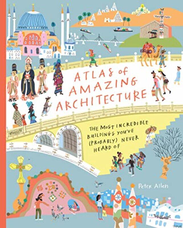 

Atlas of Amazing Architecture by Tony DundonMiguel Martinez LucioEmma HughesDebra HowcroftArjan KeizerRoger Walden-Hardcover