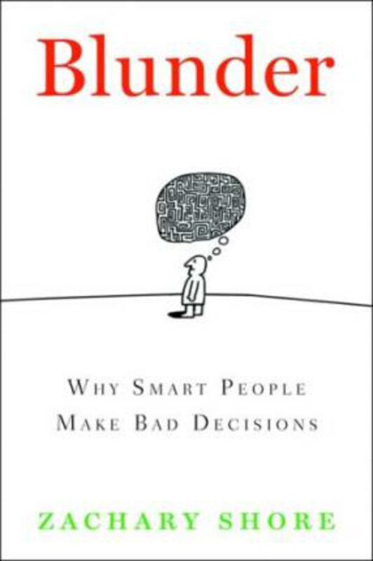 

Blunder: Why Smart People Make Bad Decisions, Hardcover Book, By: Associate Professor of History Zachary Shore