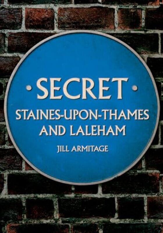 

Secret StainesuponThames and Laleham by Jill Armitage-Paperback