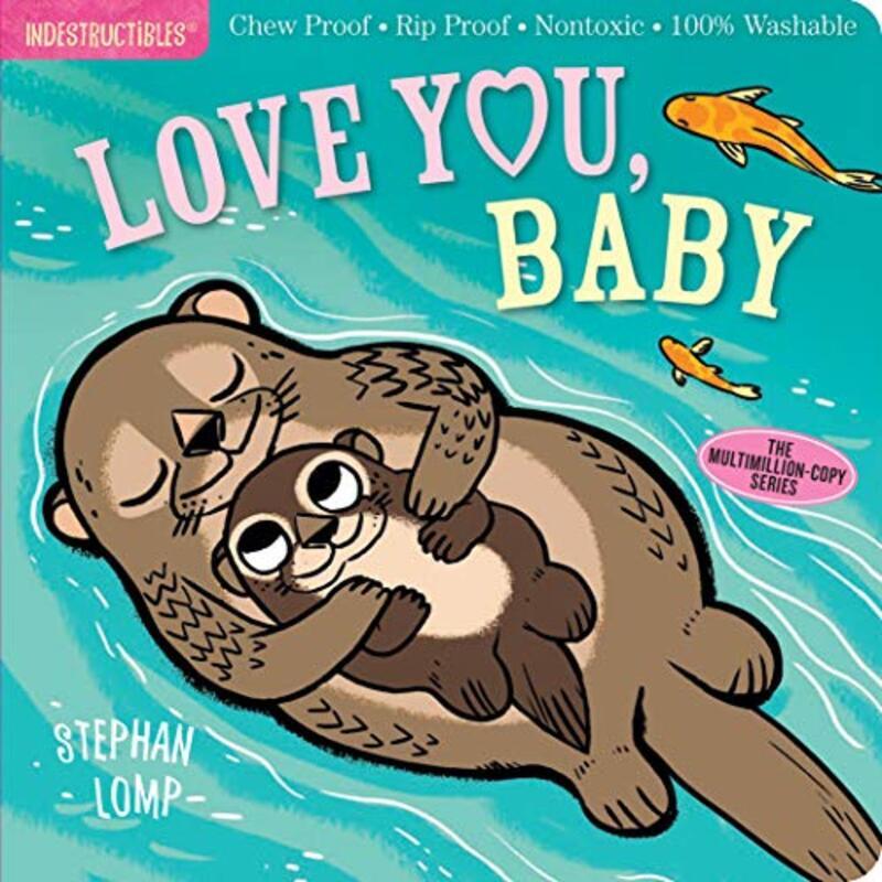 Indestructibles: Love You, Baby: Chew Proof * Rip Proof * Nontoxic * 100% Washable (Book for Babies,,Paperback,By:Lomp, Stephan - Pixton, Amy