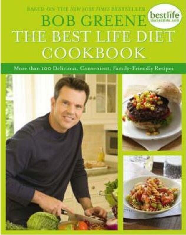 

The Best Life Diet Cookbook: More Than 100 Delicious, Convenient, Family-Friendly Recipes, Hardcover Book, By: Bob Greene