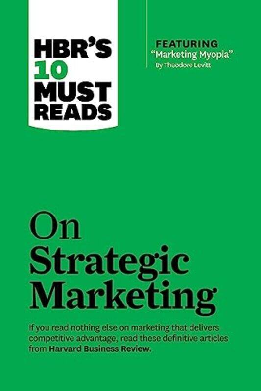 

Hbrs 10 Must Reads On Strategic Marketing With Featured Article Marketing Myopia By Theodore Le By Harvard Business Review Paperback